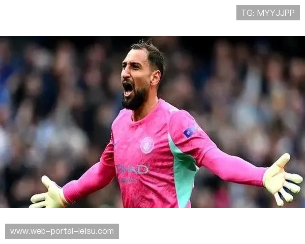 英超门将位置竞争观察：特拉福德谈多纳鲁马加盟曼城后的个人定位与心态调整
